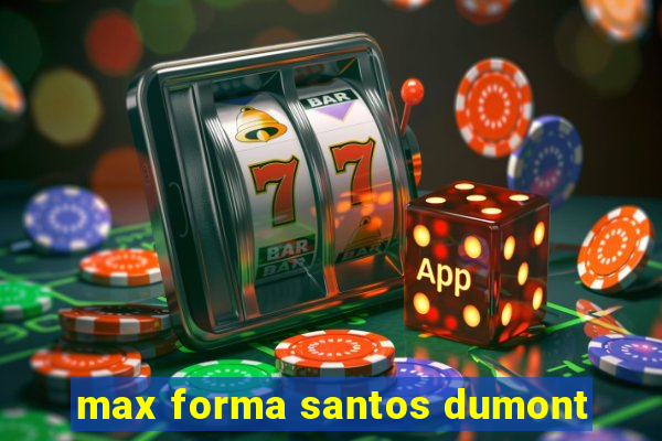 max forma santos dumont